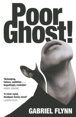 Poor Ghost! - 'Place, belonging, failure, ambition . . . beguilingly readable' Wendy Erskine