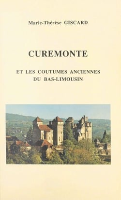 Curemonte - Et les coutumes anciennes du Bas-Limousin