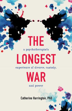 The Longest War - A Psychotherapist's Experience of Divorce, Custody, and Power