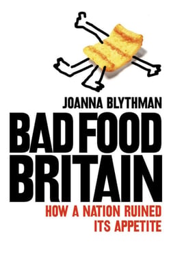 Bad Food Britain - How A Nation Ruined Its Appetite