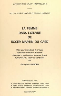 La femme dans l'œuvre de Roger Martin du Gard - Thèse pour le Doctorat de 3e cycle (spécialité : littérature française), présentée et publiquement soutenue devant l'Université Paul Valéry de Montpellier