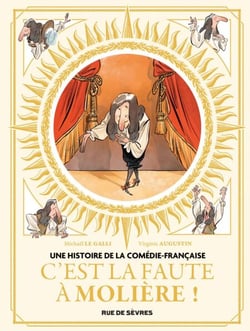 Une histoire de la Comédie-Française - Tome 1 - C'est la faute à Molière !