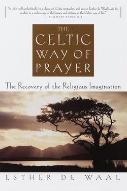 The Celtic Way of Prayer - The Recovery of the Religious Imagination