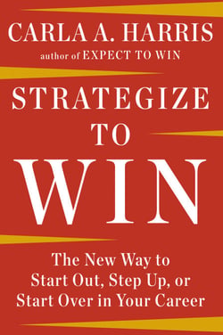Strategize to Win - The New Way to Start Out, Step Up, or Start Over in Your Career