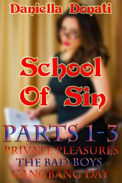 School of Sin - Parts 1-3: Private Pleasures, the Bad Boys, Gangbang Day