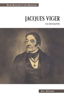 Jacques Viger. Une biographie - Suivi des Lettres de Jacques et de Marguerite 1808-1813