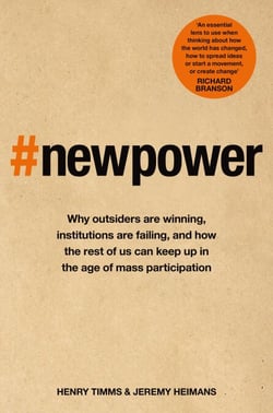 New Power - Why outsiders are winning, institutions are failing, and how the rest of us can keep up in the age of mass participation