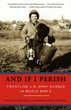 And If I Perish - Frontline U.S. Army Nurses in World War II