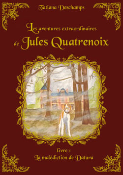 Les aventures extraordinaires de Jules Quatrenoix - Livre 1 - La malédiction de Datura