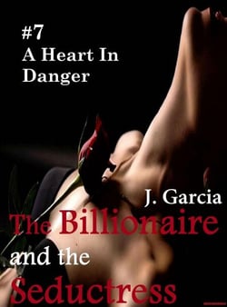 The Billionaire and the Seductress#7: A Heart In Danger - The Billionaire and the Seductress, #7