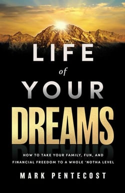 Life of Your Dreams - How to Take Your Family, Fun, and Financial Freedom to a Whole 'Notha Level
