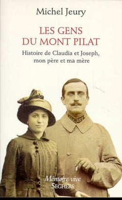Les gens du mont Pilat - Histoire de Claudia et Joseph, mon père et ma mère