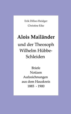 Alois Mailänder und der Theosoph Wilhelm Hübbe-Schleiden - Briefe - Notizen - Aufzeichnungen aus dem Hauskreis 1885-1900