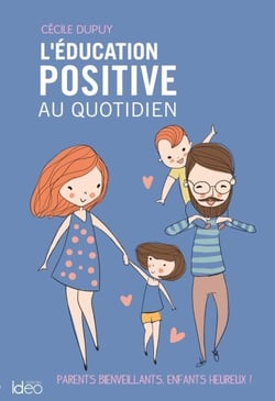 L'éducation positive au quotidien - Parents bienveillants, enfants heureux !