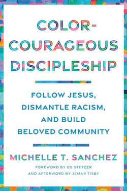 Color-Courageous Discipleship - Follow Jesus, Dismantle Racism, and Build Beloved Community