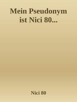 Mein Pseudonym ist Nici 80... - ... wie ich wirklich heiße, geht niemanden was an.