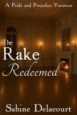 The Rake Redeemed: A Pride and Prejudice Variation