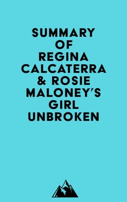 Summary of Regina Calcaterra &amp; Rosie Maloney's Girl Unbroken