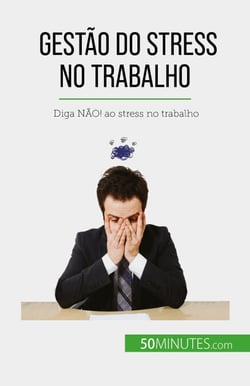 Gestão do stress no trabalho - Diga NÃO! ao stress no trabalho