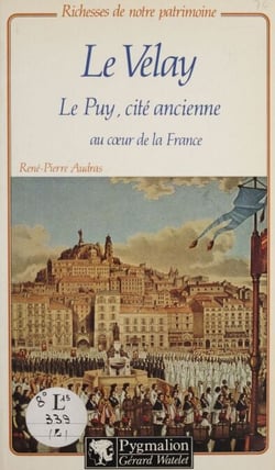 Le Velay - Le Puy, cité ancienne au cœur de la France
