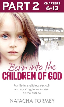 Born into the Children of God: Part 2 of 3 - My life in a religious sex cult and my struggle for survival on the outside