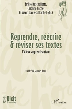Reprendre, réécrire &amp; réviser ses textes - L'élève apprenti-auteur