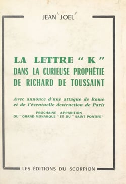 La lettre "K" dans la curieuse prophétie de Richard de Toussaint - Avec annonce d'une attaque de Rome et de l'éventuelle destruction de Paris