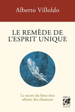 Le remède de l'esprit unique - Le secret du bien-être ultime des chamans