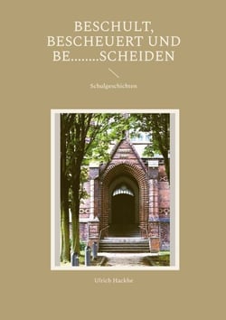Beschult, bescheuert und be........scheiden - Schulgeschichten