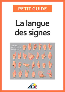La langue des signes - Apprendre à communiquer avec les sourds et les malentendants