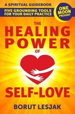 The Healing Power of Self-Love: A Spiritual Guidebook: Five Grounding Tools For Your Daily Practice - Self-Love Healing, #2