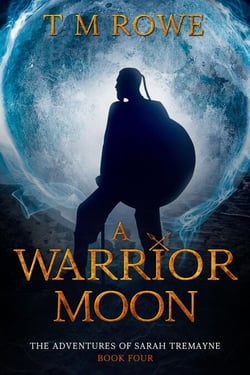 A Warrior Moon. The Adventures of Sarah Tremayne Book Four - The Adventures of Sarah Tremayne, #4