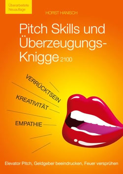 Pitch Skills und Überzeugungs-Knigge 2100 - Elevator Pitch, Geldgeber beeindrucken, Feuer versprühen