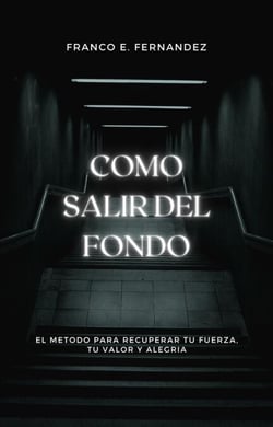 Como salir del fondo: el método para recuperar tu fuerza, tu valor y tu alegría