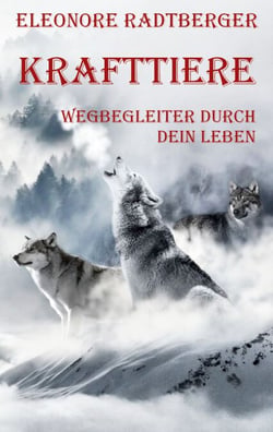 Krafttiere: Wegbegleiter durch dein Leben - Über die alternative Arbeit mit Krafttierkarten