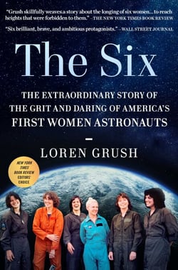 The Six - The Extraordinary Story of the Grit and Daring of America's First Women Astronauts