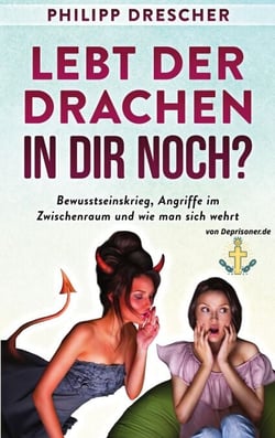 Lebt der Drachen in dir noch? - Bewusstseinskrieg, Angriffe im Zwischenraum und wie man sich wehrt.