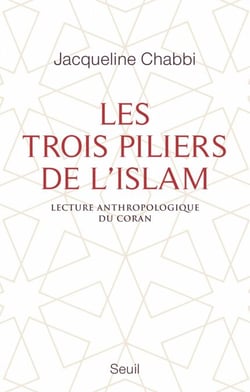 Les Trois Piliers de l'islam. Lecture anthropologique du Coran - Lecture anthropologique du Coran