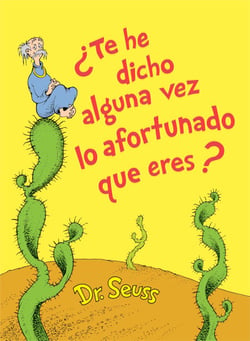 ¿Te he dicho alguna vez lo afortunado que eres? (Did I Ever Tell You How Lucky You Are Spanish Edition)