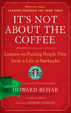 It's Not About the Coffee - Lessons on Putting People First from a Life at Starbucks