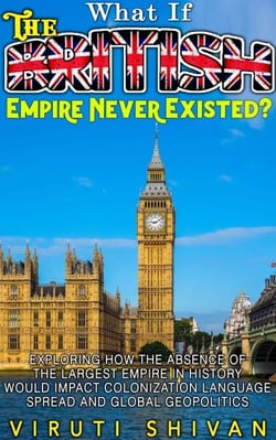 What If The British Empire Never Existed? - WHAT IF SERIES