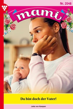 Du bist  doch der Vater! - Mami 2048 – Familienroman
