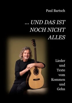 ... und das ist noch nicht alles - Lieder und Texte vom Kommen und Gehn