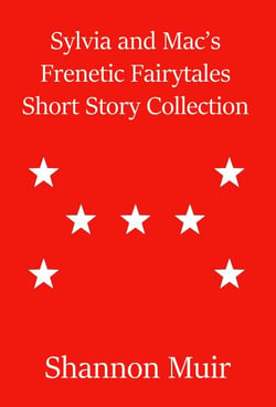 Sylvia and Mac's Frenetic Fairytales Short Story Collection - Frenetic Fairytales, #3