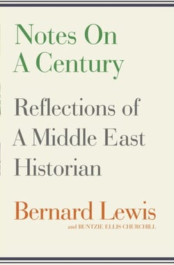 Notes on a Century - Reflections of A Middle East Historian