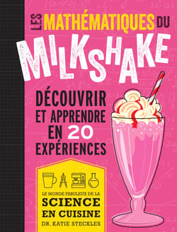 Les mathématiques du milkshake - Découvrir et apprendre en 20 expériences