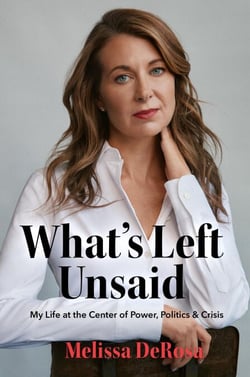 What's Left Unsaid - My Life at the Center of Power, Politics &amp; Crisis