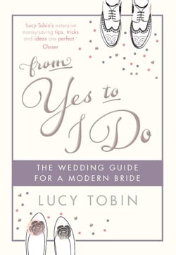 From Yes to I Do - The Wedding Guide for a Modern Bride