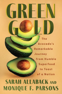 Green Gold - The Avocado's Remarkable Journey from Humble Superfood to Toast of a Nation