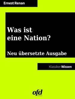 Was ist eine Nation? - Neu übersetzte Ausgabe (Klassiker der ofd edition)